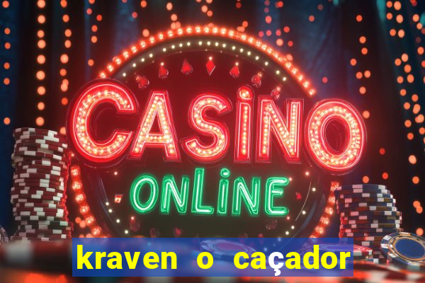 kraven o caçador filme completo dublado